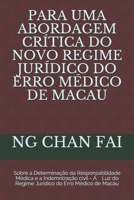 PARA UMA ABORDAGEM CRÍTICA DO NOVO REGIME JURÍDICO DO ERRO MÉDICO DE MACAU: Sobre a Determinação da Responsabilidade Médica e a Indemnização civil - ... do Erro Médico de Macau (Portuguese Edition) B08KH2J6DN Book Cover