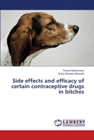 Side effects and efficacy of certain contraceptive drugs in bitches 3659339016 Book Cover