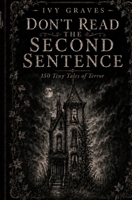 Don't Read the Second Sentence: 150 Tiny Tales of Terror B0HGBMZ8DV Book Cover