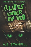 It Lives Under My Bed (Monster Files Book 1) 4867454974 Book Cover