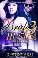 Bride of a Hustla 3: After the Pain 1987767306 Book Cover