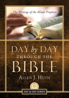 Day by Day Through the Bible: The Writings of Minor Prophets 1955043795 Book Cover