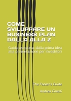 COME SVILUPPARE UN BUSINESS PLAN DALL'A ALLA Z: Guida completa: dalla prima idea alla presentazione per investitori (The Fooler's Guide) (Italian Edition) B0FNL6GNNB Book Cover