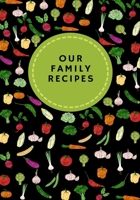 Our Family Recipes Journal: Favorite Family Recipes in Kitchen, Keeper Recipes Organizer Accessory and Cooking Guide for Recording Family Treasured, To Write In   And Record All Your Meals. 1671535049 Book Cover