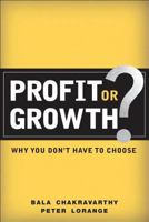Profit or Growth?: Why you don't have to choose 0132339528 Book Cover