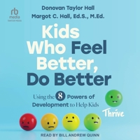 Kids Who Feel Better, Do Better: Using the 7 Powers of Development to Help Kids Thrive B0H97M3NQR Book Cover
