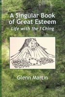 A Singular Book of Great Esteem: Life with the I Ching 0645954357 Book Cover