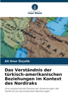 Das Verständnis der türkisch-amerikanischen Beziehungen im Kontext des Nordiraks: Eine vergleichende Analyse der Auswirkungen der Golfkrise auf die bilateralen Beziehungen B0CHL9FLX5 Book Cover