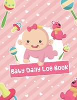 Baby Daily Log Book: Tracker and Monitor Newborns 0-6 months Baby's Schedule Record Jornal for Childcare New Parents or Nanny 1710839325 Book Cover