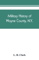 Military history of Wayne County, N.Y.: Military register. Wayne County in the Civil War, 1861-1865 9389450535 Book Cover