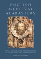 English Medieval Alabasters: with a Catalogue of the Collection in the Victoria and Albert Museum 1843830094 Book Cover