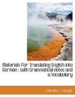 Materials for Translating English Into German: With Grammatical Notes and a Vocabulary 1022019430 Book Cover
