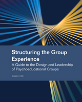 Structuring the Group Experience : A Guide to the Design and Leadership of Psychoeducational Groups 1556200285 Book Cover