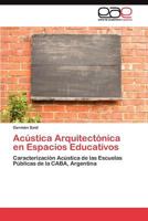 Acústica Arquitectónica en Espacios Educativos: Caracterización Acústica de las Escuelas Públicas de la CABA, Argentina 3844349944 Book Cover