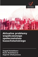 Aktualne problemy wspólczesnego spoleczenstwa kazachstanskiego (Polish Edition) 6139699908 Book Cover