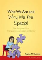 Who We Are and Why We Are Special: The Adoption Club Therapeutic Workbook on Identity 1849057664 Book Cover