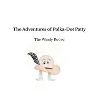 The Adventures of Polka-Dot Patty: The Windy Rodeo B0H48LBV5X Book Cover