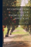 A Contribution To Our Knowledge Of Apple Scab 1022386719 Book Cover