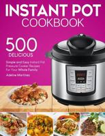 Instant Pot Cookbook: 500 Simple, and Easy Instant Pot Pressure Cooker Recipes For Your Whole Family (With Nutrition Facts) 1719138370 Book Cover