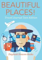 Beautiful Places! Travel Journal Teen Edition 1683231511 Book Cover