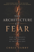 The Architecture of Fear: Fear, Uncertainty and the Fracture of the Human Soul (Playbook of the Titans) B0HCXH257M Book Cover