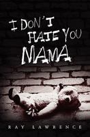 I Don't Hate You Mama 1439255997 Book Cover