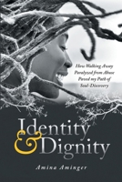 Identity & Dignity: How Walking Away Paralyzed from Abuse paved my Path of Soul-Discovery null Book Cover