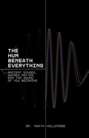The Hum Beneath Everything: Ancient Echoes, Sacred Matter, and the Sound of You Becoming. B0F4N8SFGX Book Cover