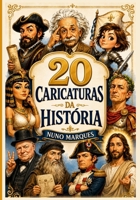 20 Caricaturas da História: Heróis, Reis e Génios Como Nunca os Viste (Portuguese Edition) B0H23L139H Book Cover