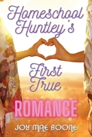 Homeschool Huntley's First True Romance 1953339336 Book Cover