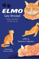 Elmo Gets Arrested!: Further adventures of Elmo the Cat 1739641809 Book Cover