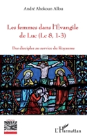 Les femmes dans l'Evangile de Luc (Lc 8, 1-3): Des disciples au service du Royaume (Religions Et Spiritualité) (French Edition) 2140314700 Book Cover