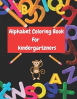alphabet coloring book for kindergarteners: Big Preschool alphabet coloring book Pre-Writing, Pre-Readingand Phonics first writing for kids. B08MHKZ4TL Book Cover
