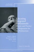 Educating Integrated Professionals: Theory and Practice on Preparation for the Professoriate : New Directions for Teaching and Learning (J-B TL Single Issue Teaching and Learning) 0470295406 Book Cover