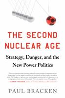The Second Nuclear Age: Strategy, Danger, and the New Power Politics 1250037352 Book Cover
