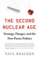 The Second Nuclear Age: Strategy, Danger, and the New Power Politics 080509430X Book Cover