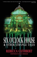 Six O'Clock House & Other Strange Tales 1965546056 Book Cover