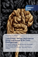 Toxi-Comic Series: Anti-cancer Drug overdoses & its Toxic Emergencies: Foreword written by World Famous Oncologist: Dr. Purvish M. Parikh Asian Institute of Oncology, Somaiya Hospital, Mumbai 6138837347 Book Cover
