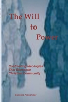 The Will to Power : Confronting Ideologies That Dismantle Christian Community 1938373391 Book Cover
