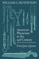 American Physicians in the Nineteenth Century: From Sects to Science 0801844274 Book Cover