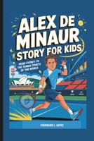 ALEX DE MINAUR STORY FOR KIDS: FROM SYDNEY TO THE TENNIS COURTS OF THE WORLD B0DS9FVD7H Book Cover