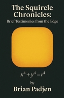 The Squircle Chronicles: Brief Testimonies From the Edge B0FRX5VGKH Book Cover
