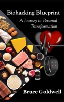 Biohacking Blueprint: A Journey to Personal Transformation (Keto Culinary Odyssey: Savoring the Low-Carb World) B0CNV2DKBG Book Cover