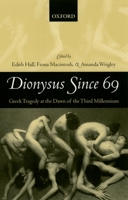Dionysus since 69: Greek Tragedy at the Dawn of the Third Millennium 0199281319 Book Cover