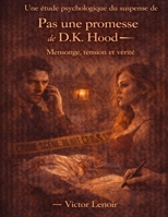 Une étude psychologique du suspense de Pas une promesse de D.K. Hood: Mensonge, tension et vérité (French Edition) B0GY5DXJ7J Book Cover