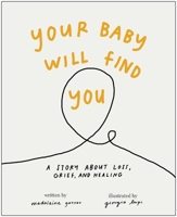 Your Baby Will Find You: A Story About Grief, Loss, and Healing 1637746725 Book Cover