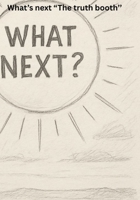 What's next "The truth booth'' B0FFB3F65S Book Cover