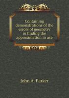 Containing Demonstrations of the Errors of Geometry in Finding the Approximation in Use 5518862288 Book Cover