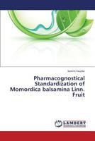 Pharmacognostical Standardization of Momordica Balsamina Linn. Fruit 3659372153 Book Cover