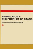 PRIMALATOM // THE PROPHET OF STATIC: A Chaos Committee Classified Dossier B0G4WH8831 Book Cover